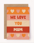 We Love You Mum Card